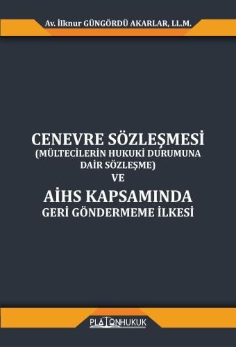 Cenevre Sözleşmesi (Mültecilerin Hukuki Durumuna Dair Sözleşme) ve AİHS Kapsamında Geri Göndermeme İlkesi