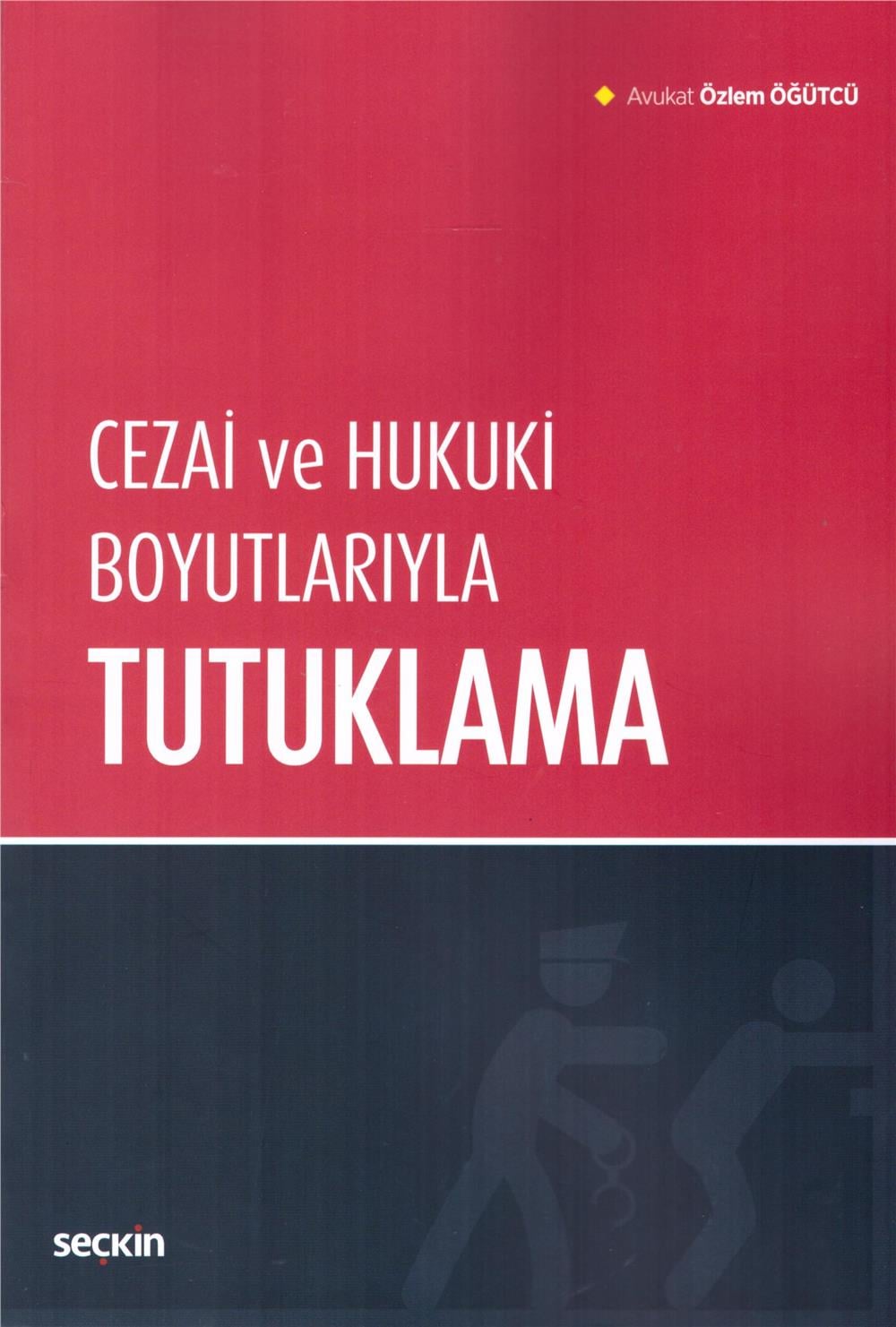 Cezai ve Hukuki Boyutlarıyla Tutuklama