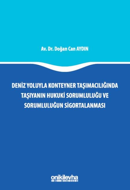 Deniz Yoluyla Konteyner Taşımacılığında Taşıyanın Hukuki Sorumluluğu ve Sorumluluğun Sigortalanması