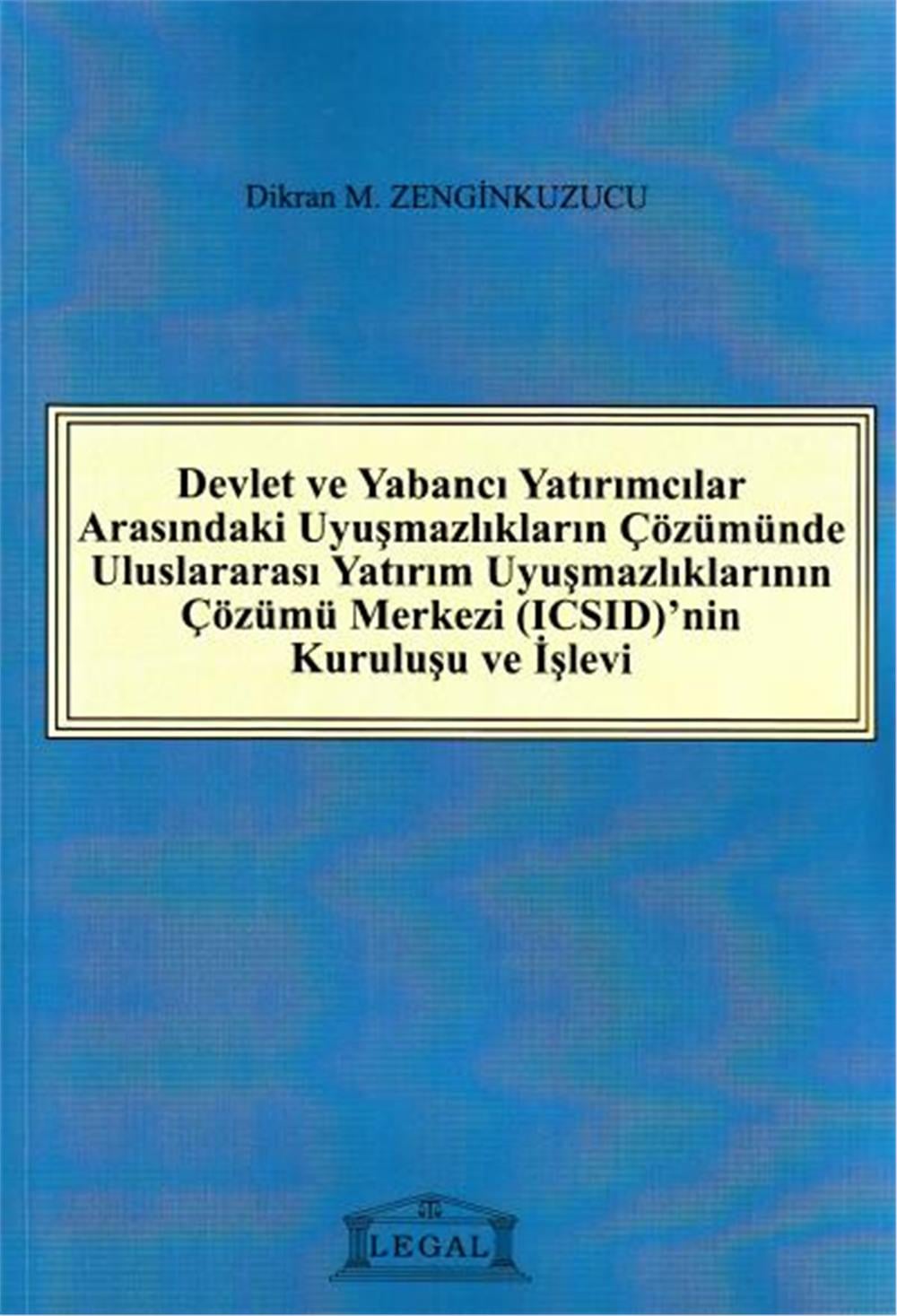 Devlet ve Yabancı Yatırımcılar Arasındaki Uyuşmazlıkların Çözümünde Uluslararası Yatırım Uyuşmazlıklarının Çözümü Merkezi (ICSID)'nin Kuruluşu ve İşlevi