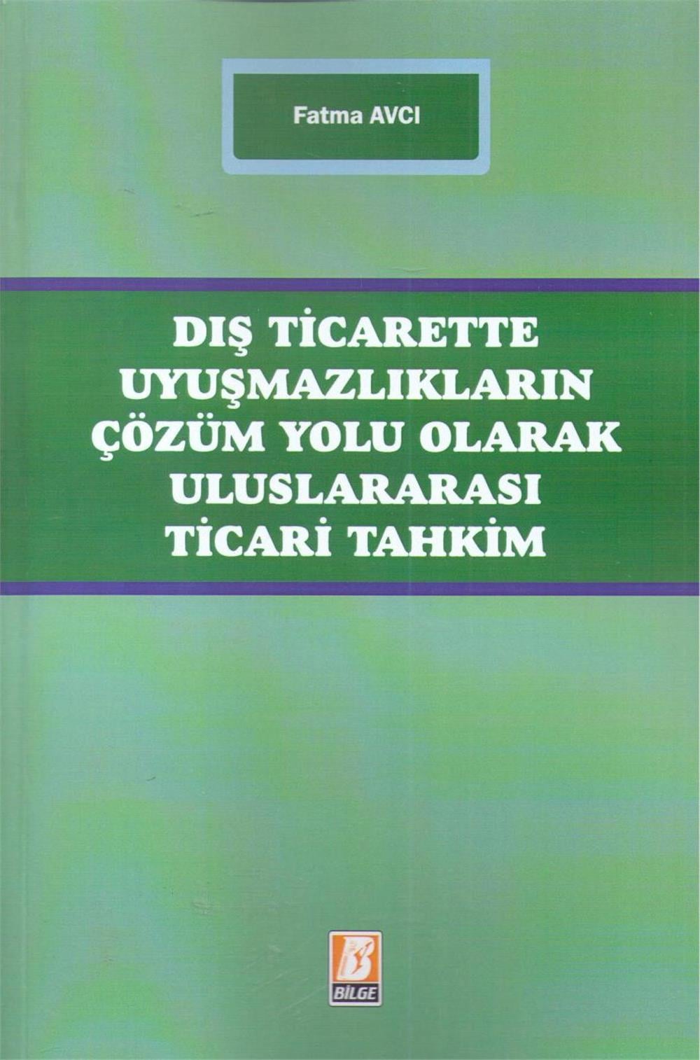 Dış Ticarette Uyuşmazlıkların Çözüm Yolu Olarak Uluslararası Ticari Tahkim