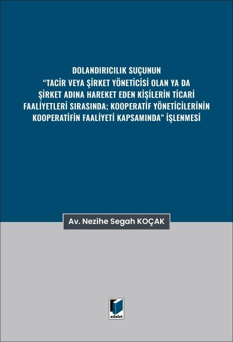 Dolandırıcılık Suçunun “Tacir veya Şirket Yöneticisi Olan ya da Şirket Adına Hareket Eden Kişilerin Ticari Faaliyetleri Sırasında; Kooperatif Yöneticilerinin Kooperatifin Faaliyeti Kapsamında” İşlenmesi