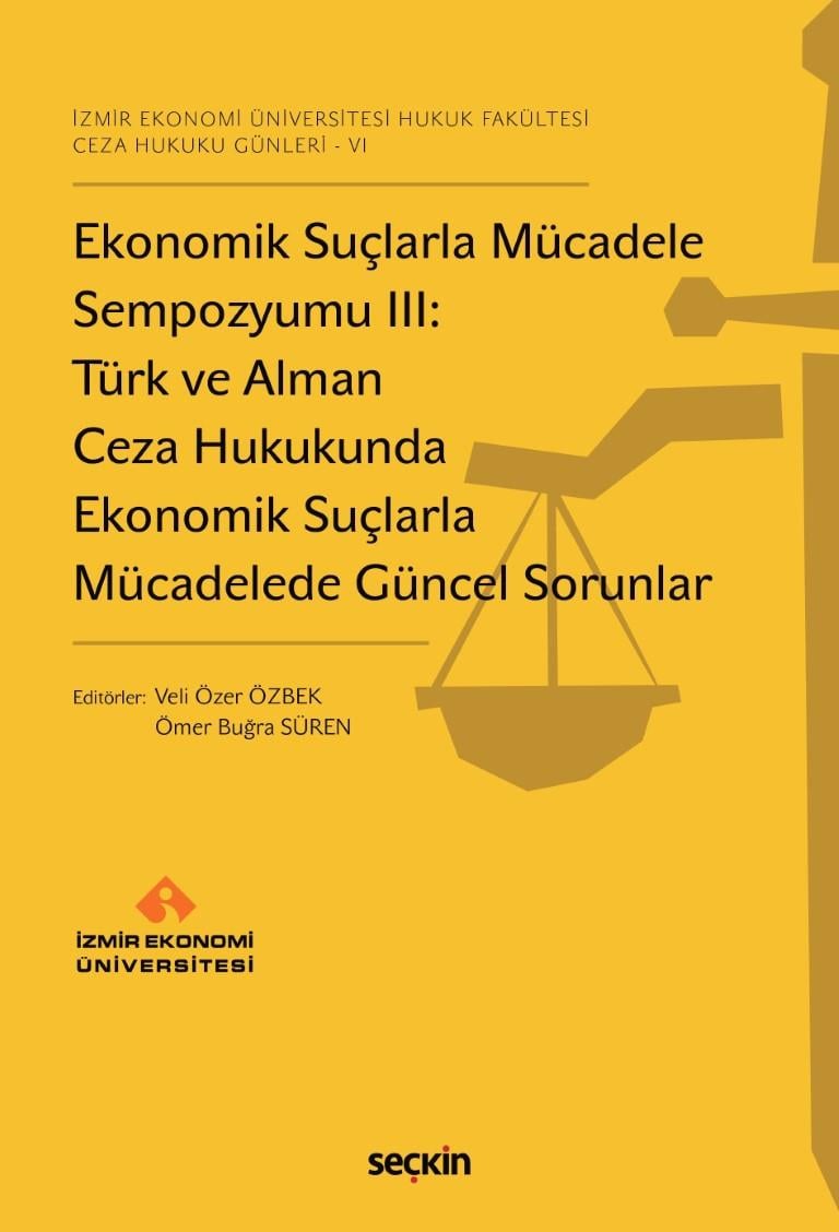 Ekonomik Suçlarla Mücadele Sempozyumu III: Türk ve Alman Ceza Hukukunda Ekonomik Suçlarla Mücadelede Güncel Sorunlar