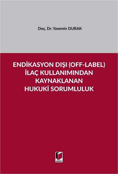 Endikasyon Dışı (Off-Label) İlaç Kullanımından Kaynaklanan Hukuki Sorumluluk