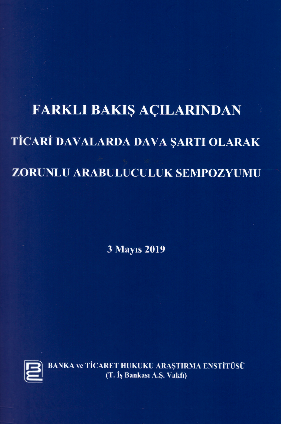 Farklı Bakış Açılarından Ticari Davalarda Dava Şartı Olarak Zorunlu Arabuluculuk Sempozyumu
