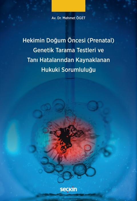 Hekimin Doğum Öncesi (Prenatal) Genetik Tarama Testleri ve Tanı Hatalarından Kaynaklanan Hukuki Sorumluluğu