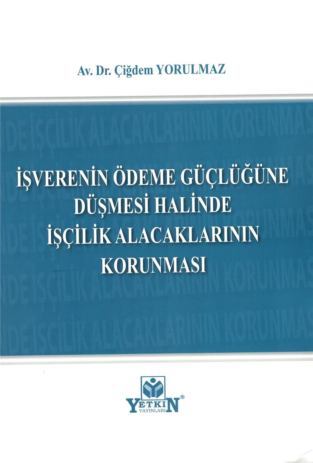 İşverenin Ödeme Güçlüğüne Düşmesi Halinde İşçilik Alacaklarının Korunması