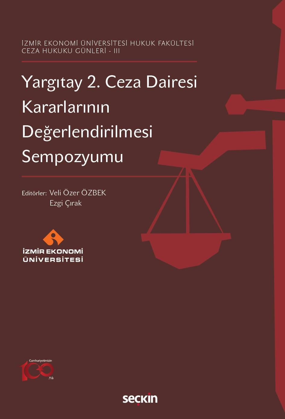 İzmir Ekonomi Üniversitesi Hukuk Fakültesi - Ceza Hukuku Günleri - III Yargıtay 2. Ceza Dairesi Kararlarının Değerlendirilmesi Sempozyumu
