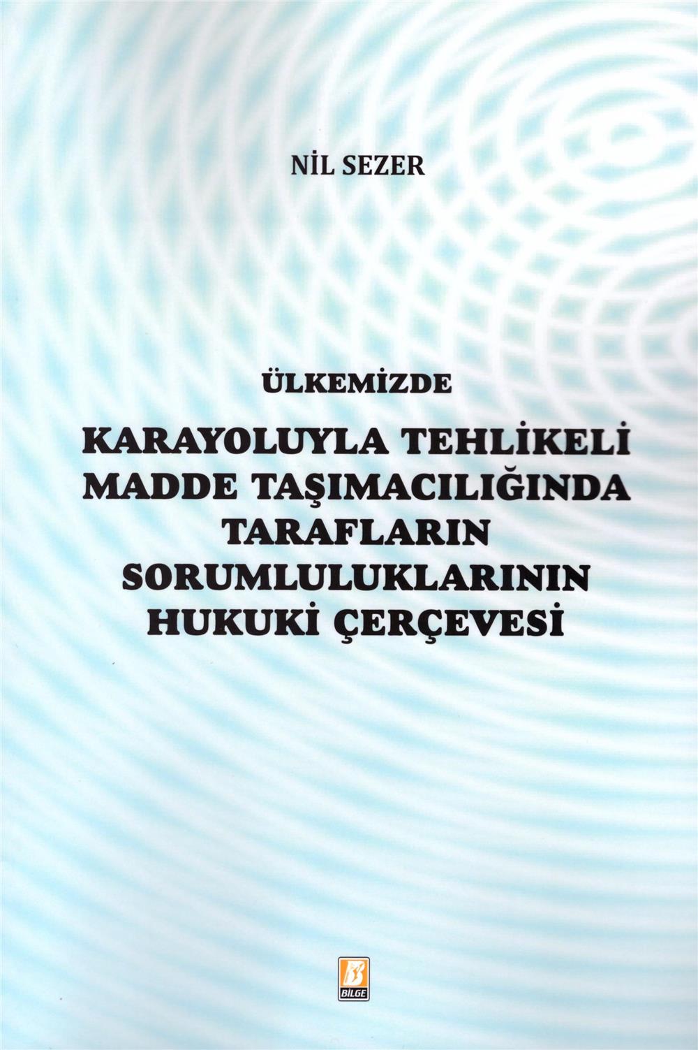 Karayoluyla Tehlikeli Madde Taşımacılığında Tarafların Sorumluluklarının Hukuki Çerçevesi