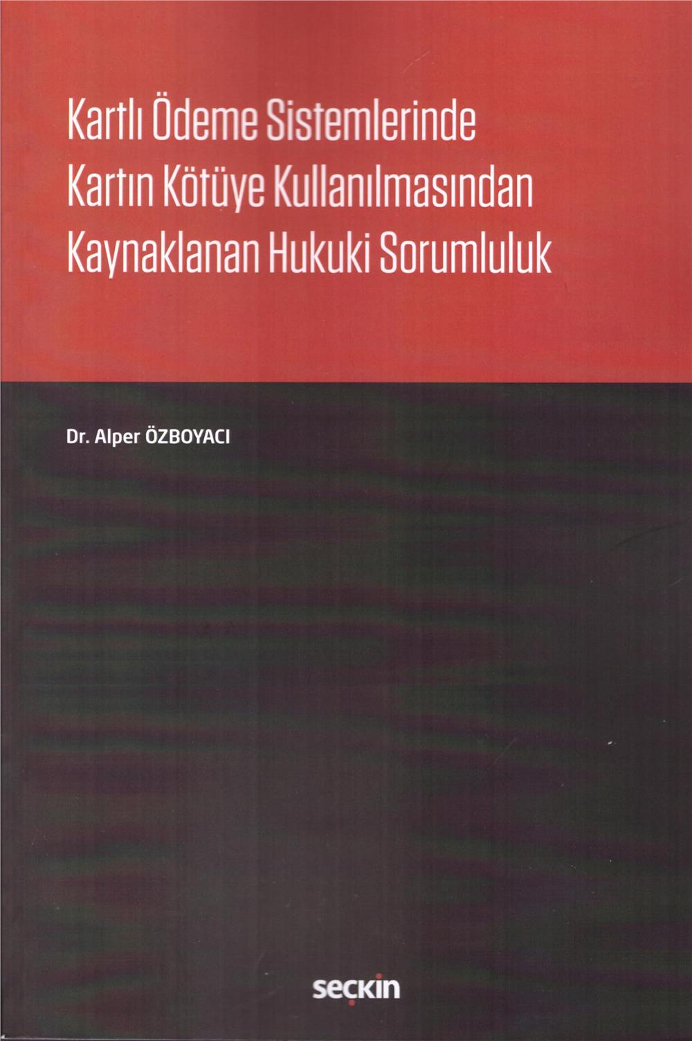Kartlı Ödeme Sistemlerinde Kartın Kötüye Kullanılmasından Kaynaklanan Hukuki Sorumluluk