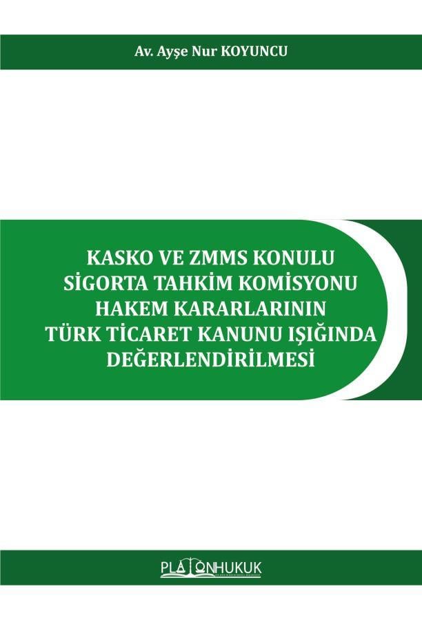 Kasko ve ZMMS Konulu Sigorta Tahkim Komisyonu Hakem Kararlarının Türk Ticaret Kanunu Işığında Değerlendirilmesi