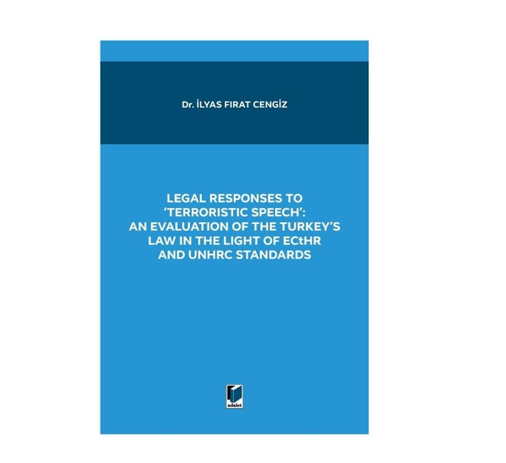 LEGAL RESPONSES TO 'TERRORISTIC SPEECH': AN EVALUATION OF THE TURKEY'S LAW IN THE LIGHT OF ECtHR AND UNHRC STANDARDS