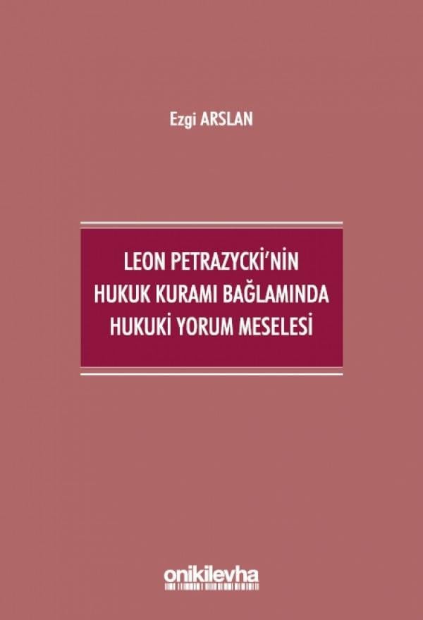 Leon Petrazycki'nin Hukuk Kuramı Bağlamında Hukuki Yorum Meselesi