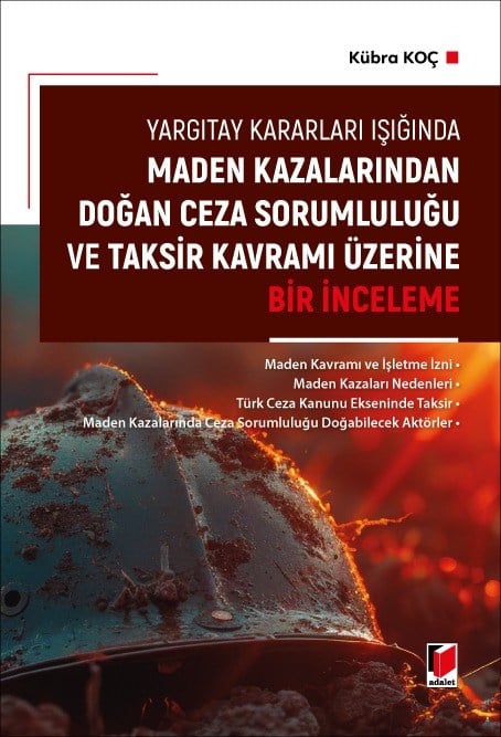 Maden Kazalarından Doğan Ceza Sorumluluğu ve Taksir Kavramı Üzerine Bir İnceleme