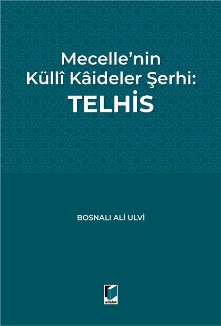 Mecelle’nin Küllî Kâideler Şerhi: Telhis Bosnalı Ali Ulvi