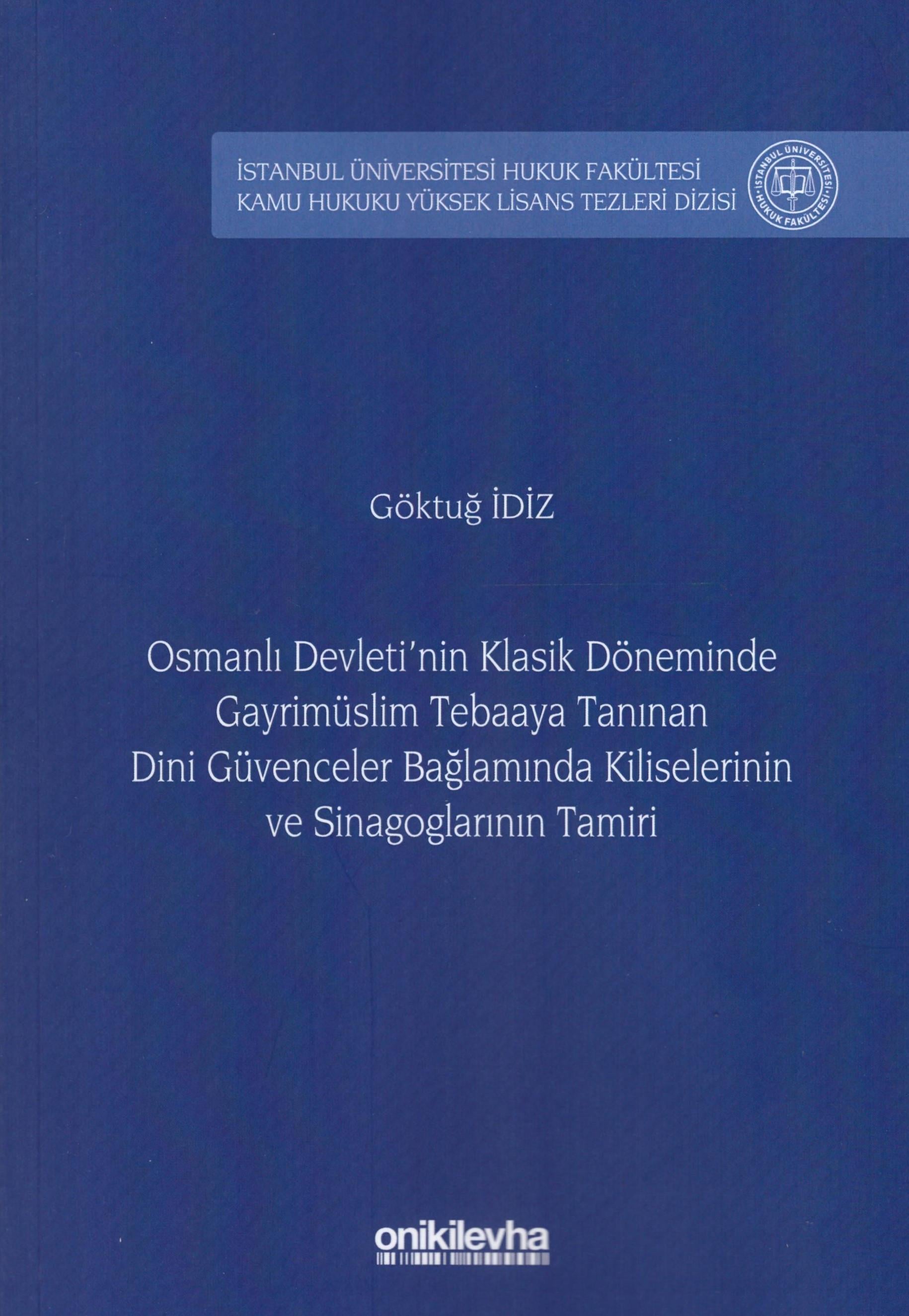 Osmanlı Devleti'nin Klasik Döneminde Gayrimüslim Tebaaya Tanınan Dini Güvenceler Bağlamında Kiliselerinin ve Sinagoglarının Tamiri