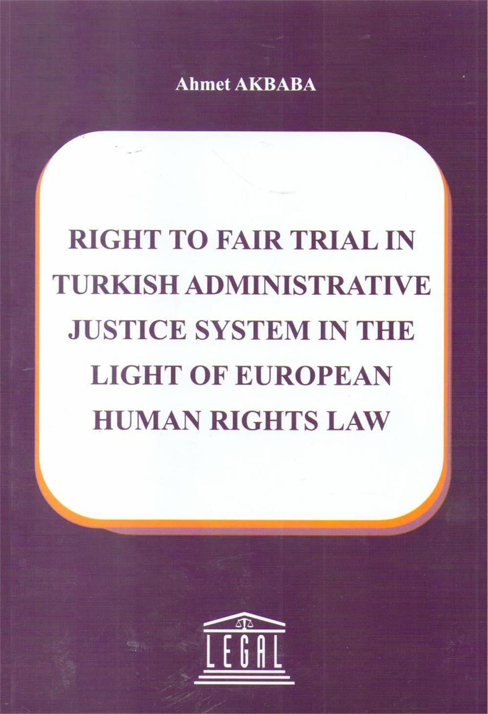 Right to Fair Trial In Turkish Administrative Justice System In The Light Of European Human Rights Law
