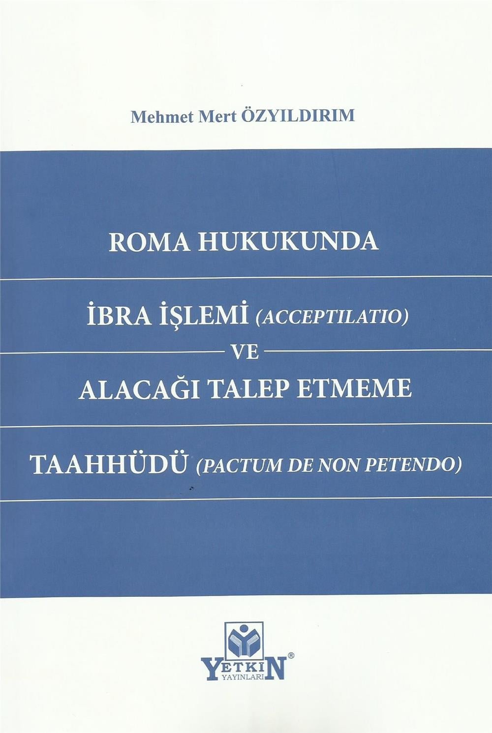 Roma Hukukunda İbra İşlemi (Acceptılatıo) ve Alacağı Talep Etmeme Taahhüdü (Pactum De Non Petendo)