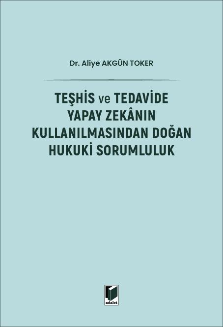 Teşhis ve Tedavide Yapay Zekanın Kullanılmasından Doğan Hukuki Sorumluluk