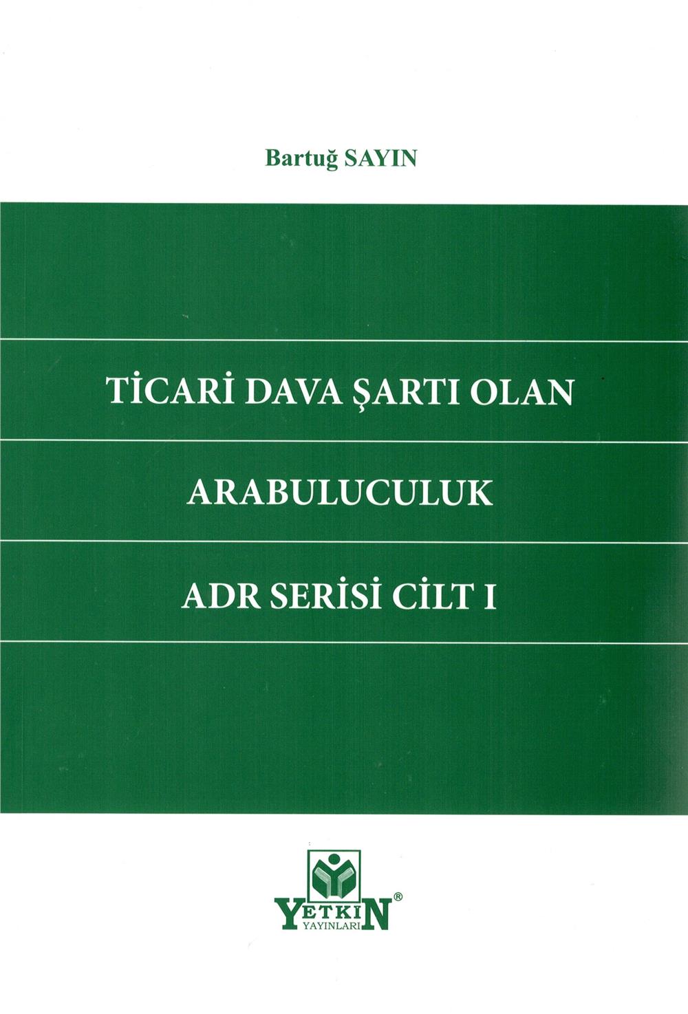 Ticari Dava Şartı Olan Arabuluculuk ADR Serisi Cilt I