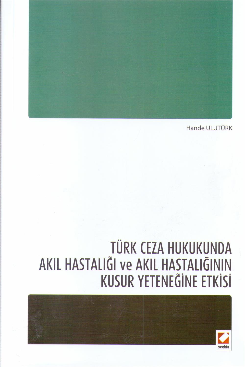 Türk Ceza Hukukunda Akıl Hastalığı ve Akıl Hastalığının Kusur Yeteneğine Etkisi