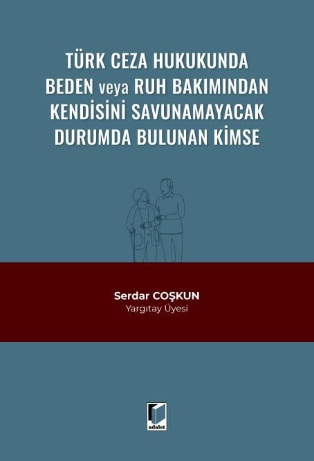 Türk Ceza Hukukunda Beden veya Ruh Bakımından Kendisini Savunamayacak Durumda Bulunan Kimse