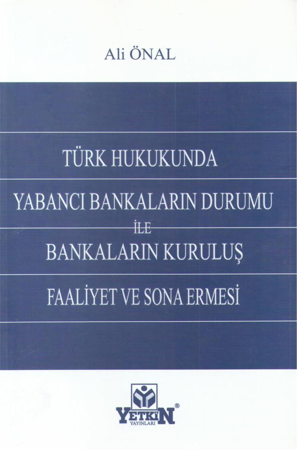 Türk Hukukunda Yabancı Bankaların Durumu İle Bankaların Kuruluş Faaliyet Ve Sona Ermesi