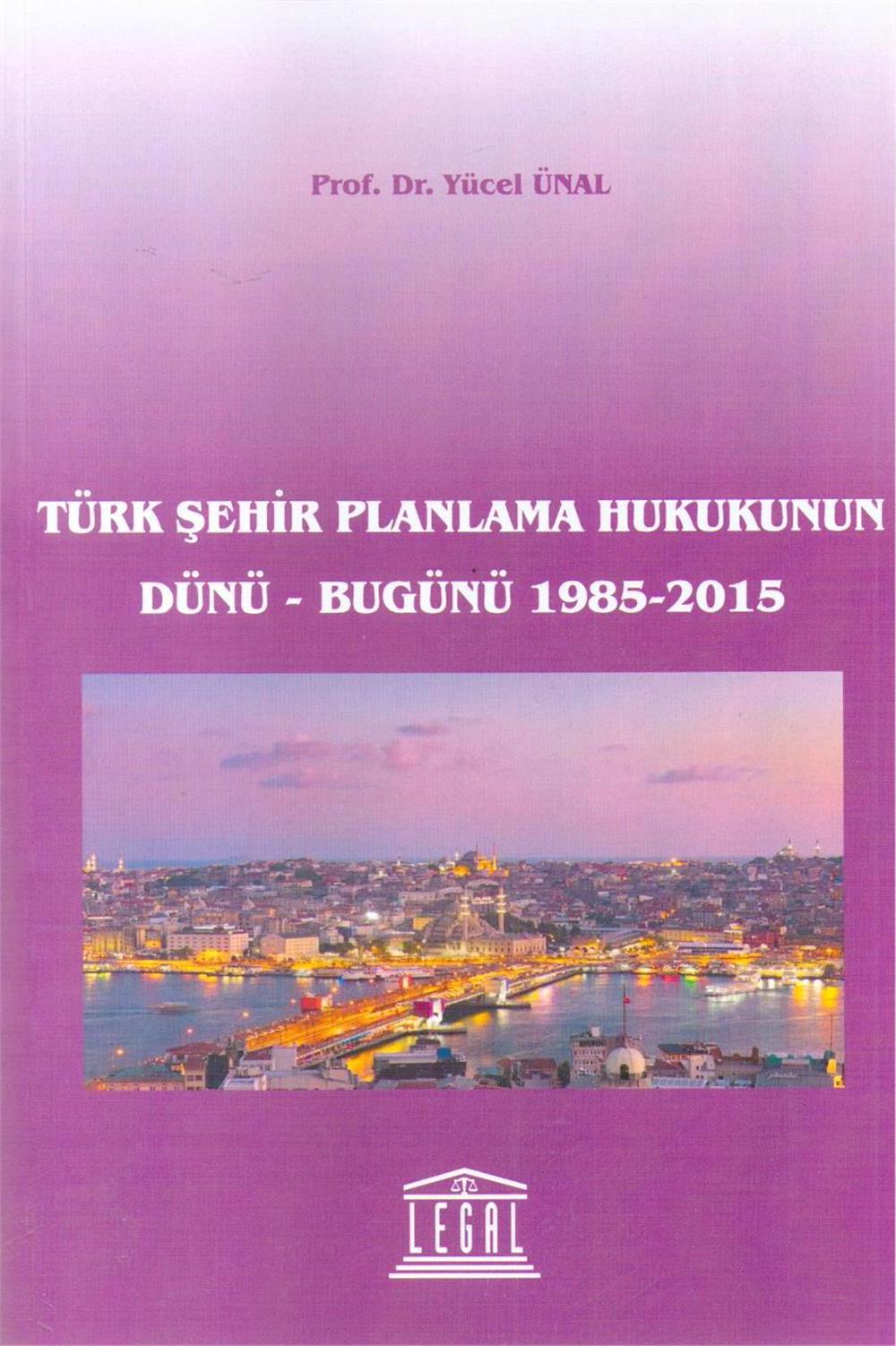 Türk Şehir Planlama Hukukunun Dünü - Bugünü 1985-2015