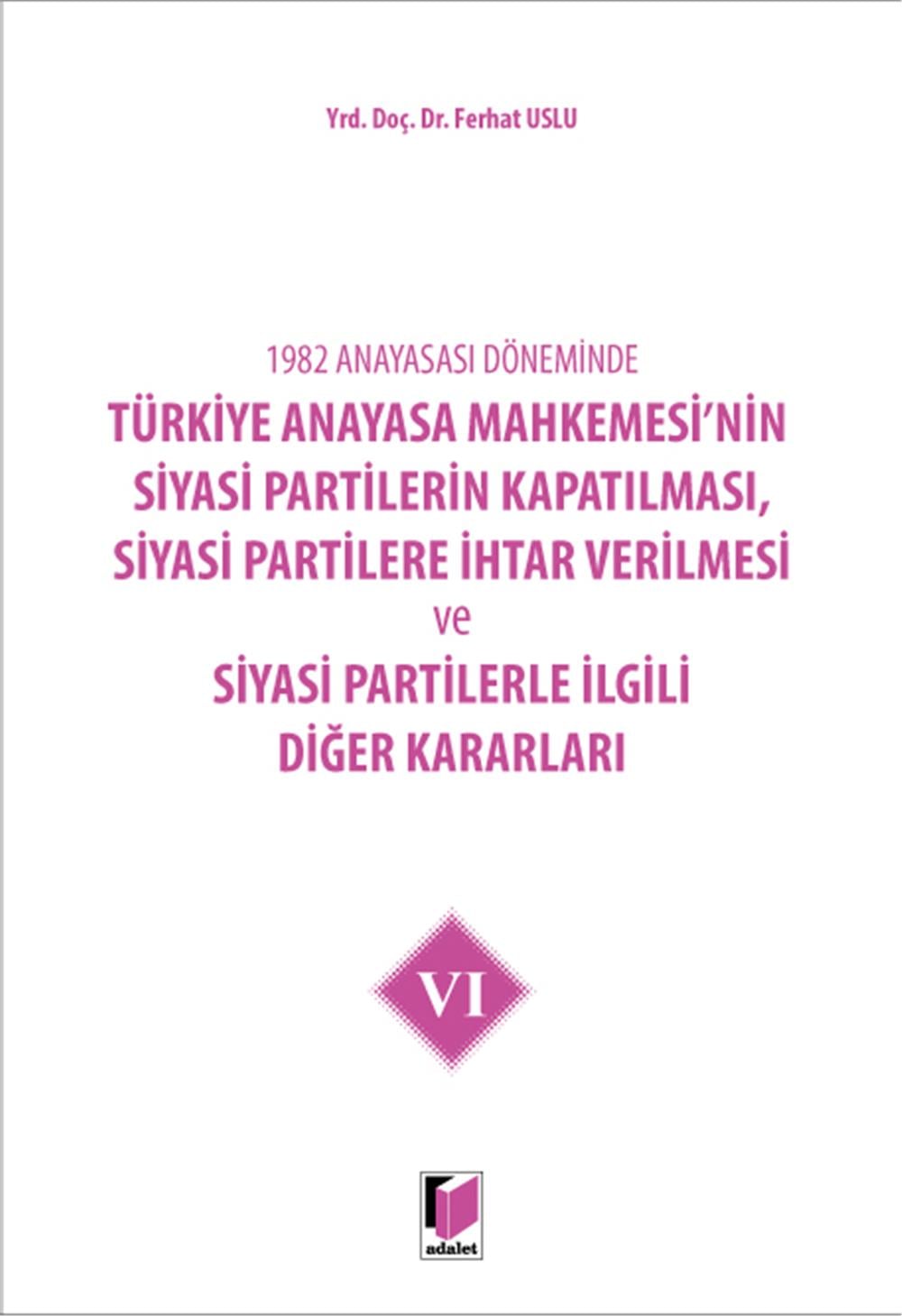 Türkiye Anayasa Mahkemesi'nin Siyasi Partilerin Kapatılması, Siyasi Partilere İhtar Verilmesi ve Siyasi Partilerle İlgili Diğer Kararları VI