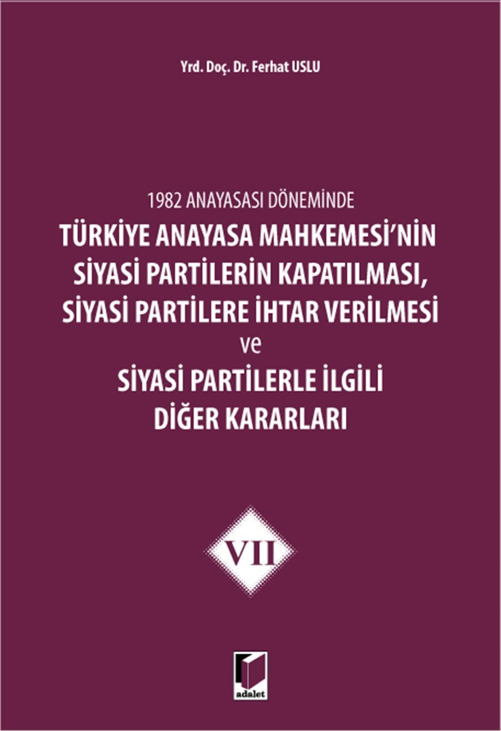 Türkiye Anayasa Mahkemesi'nin Siyasi Partilerin Kapatılması, Siyasi Partilere İhtar Verilmesi ve Siyasi Partilerle İlgili Diğer Kararları VII
