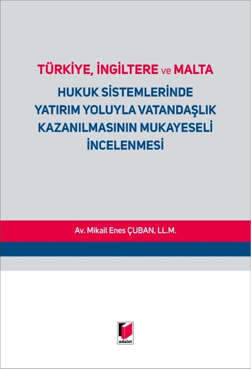 Türkiye, İngiltere ve Malta Hukuk Sistemlerinde Yatırım Yoluyla Vatandaşlık Kazanılmasının Mukayeseli İncelenmesi