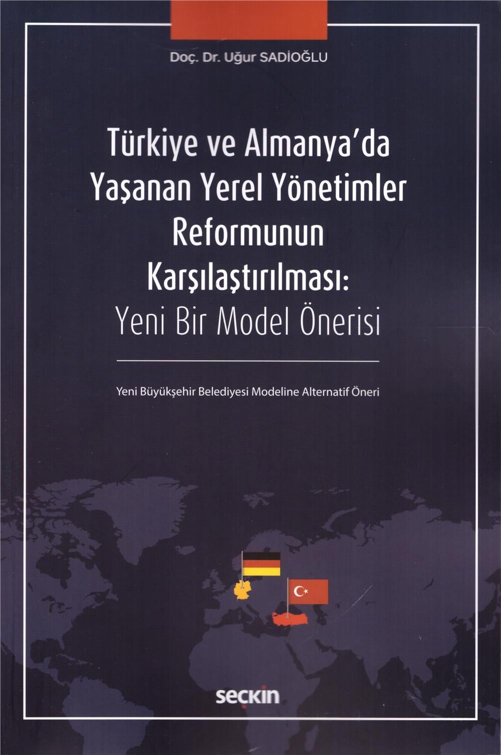 Türkiye ve Almanya'da Yaşanan Yerel Yönetimler Reformunun Karşılaştırılması: Yeni Bir Model Önerisi