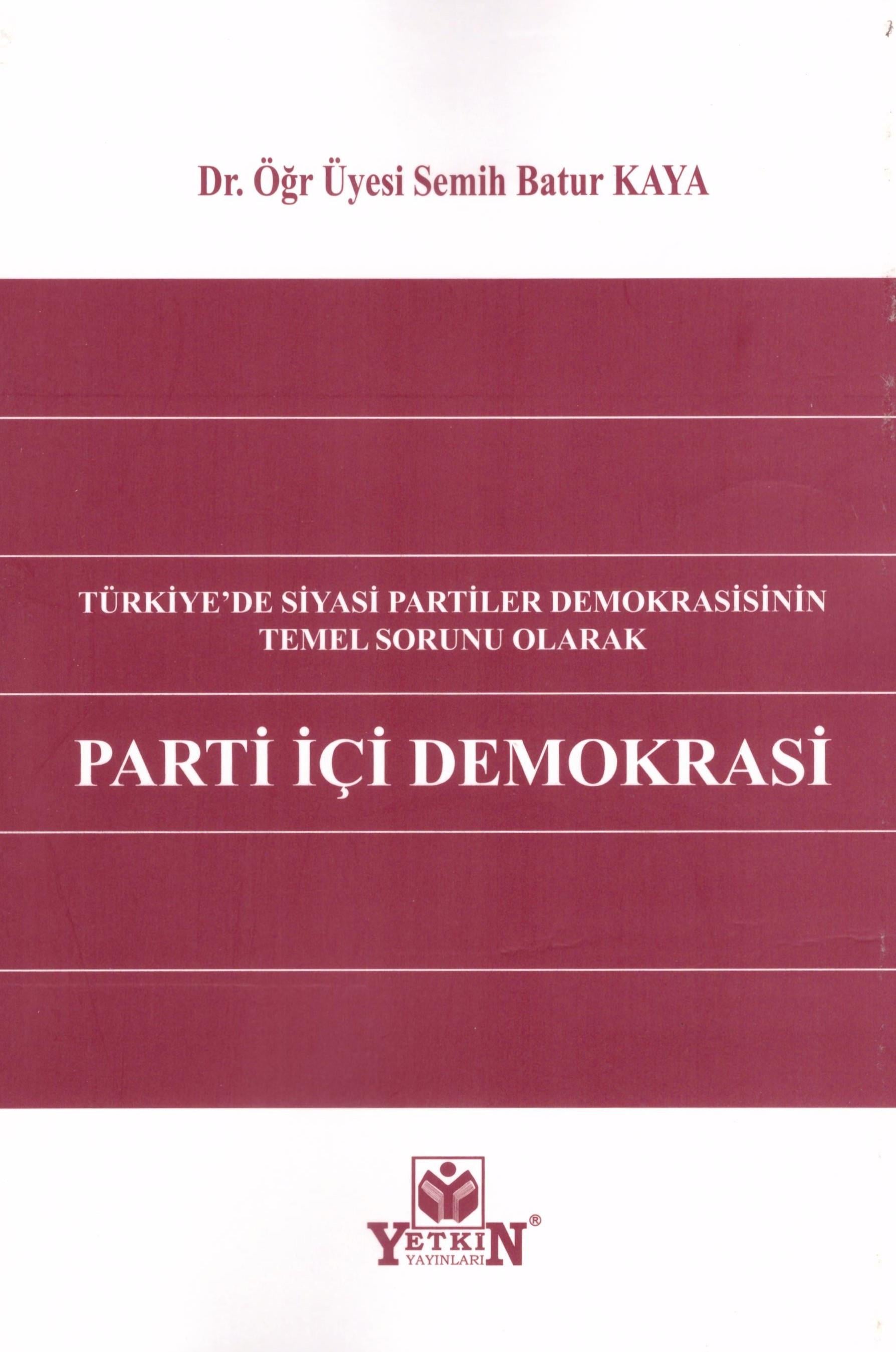 Türkiye'de Siyasi Partiler Demokrasisinin Temel Sorunu Olarak Parti İçi Demokrasi