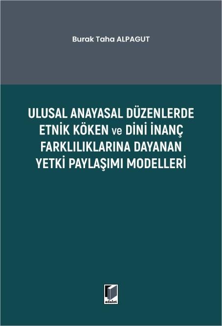 Ulusal Anayasal Düzenlerde Etnik Köken ve Dini İnanç Farklılıklarına Dayanan Yetki Paylaşımı Modelleri