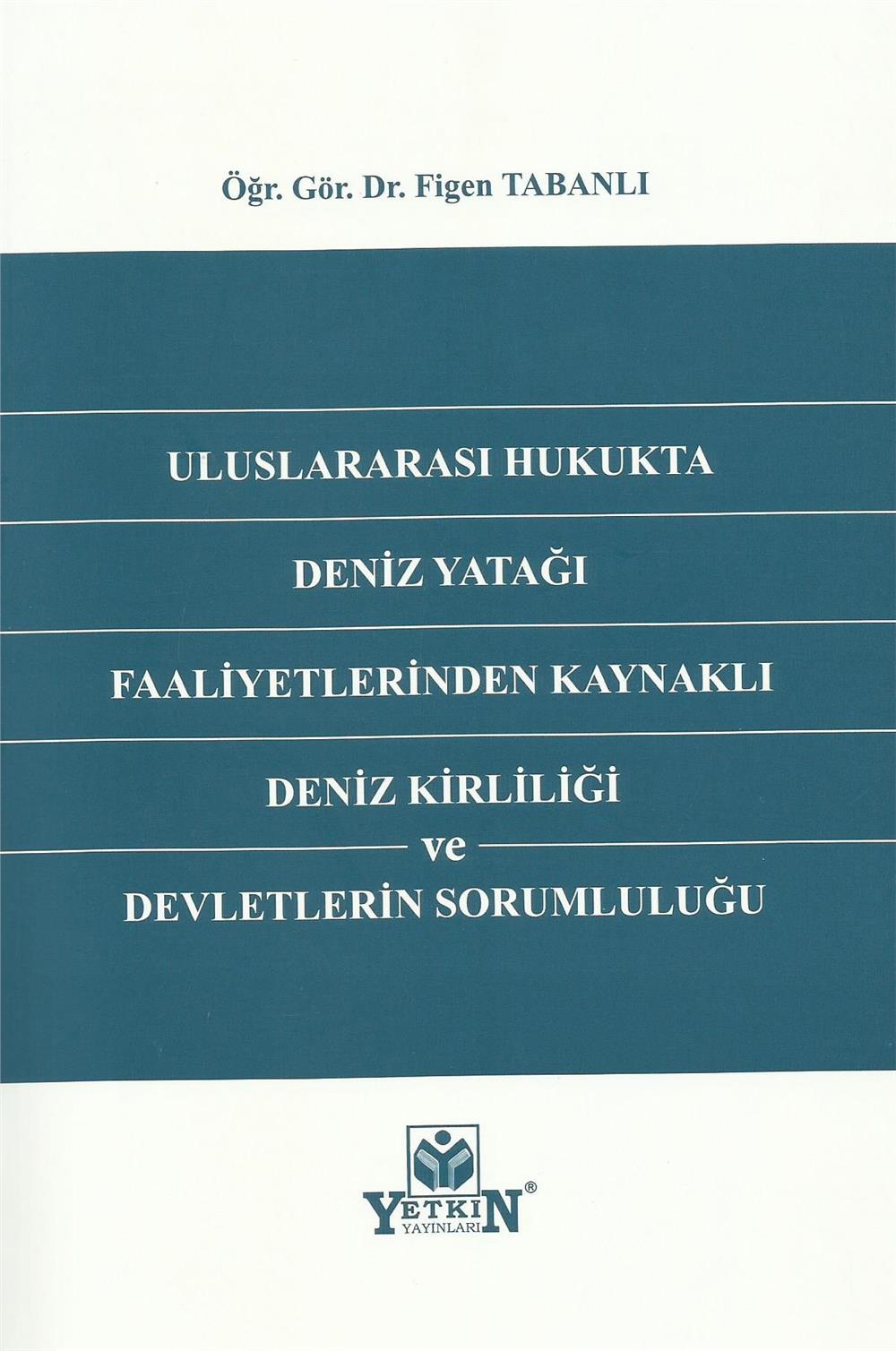 Uluslararası Hukukta Deniz Yatağı Faaliyetlerinden Kaynaklı Deniz Kirliliği ve Devletlerin Sorumluluğu