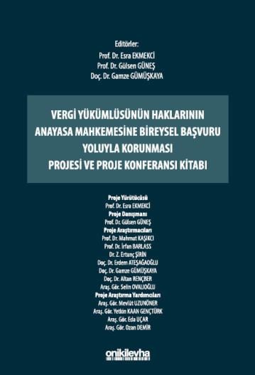 Vergi Yükümlüsünün Haklarının Anayasa Mahkemesine Bireysel Başvuru Yoluyla Korunması Projesi ve Proje Konferansı Kitabı
