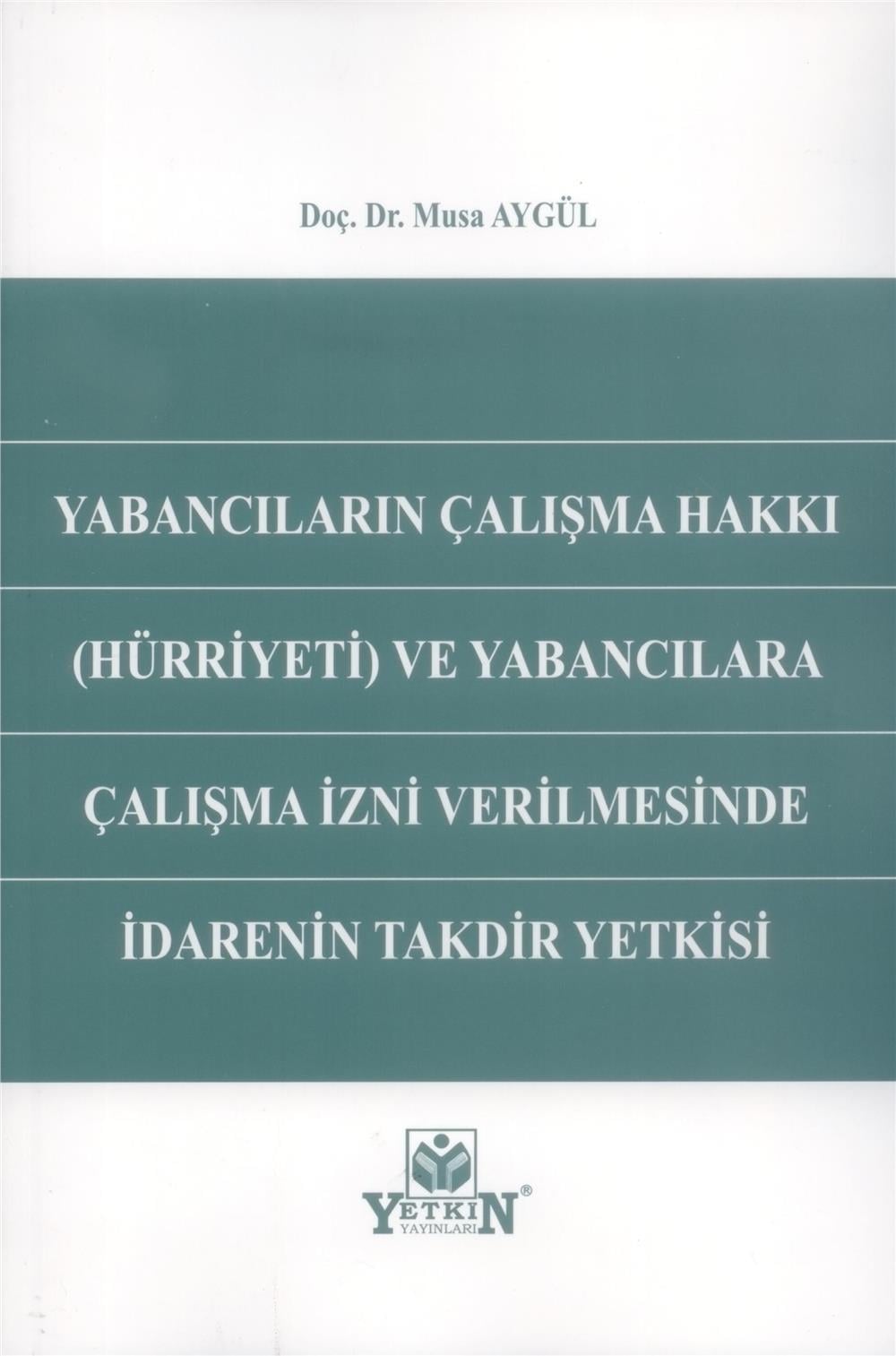 Yabancıların Çalışma Hakkı (Hürriyeti) ve Yabancılara Çalışma İzni Verilmesinde İdarenin Takdir Yetkisi