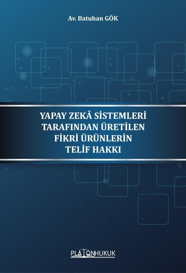 Yapay Zeka Sistemleri Tarafından Üretilen Fikri Ürünlerin Telif Hakkı