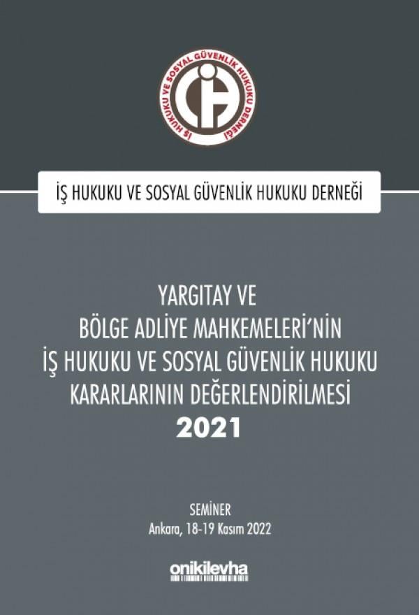 Yargıtay ve Bölge Adliye Mahkemeleri'nin İş Hukuku ve Sosyal Güvenlik Hukuku Kararlarının Değerlendirilmesi Semineri 2021