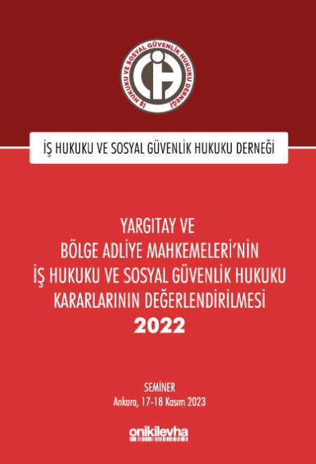 Yargıtay ve Bölge Adliye Mahkemeleri'nin İş Hukuku ve Sosyal Güvenlik Hukuku Kararlarının Değerlendirilmesi Semineri 2022