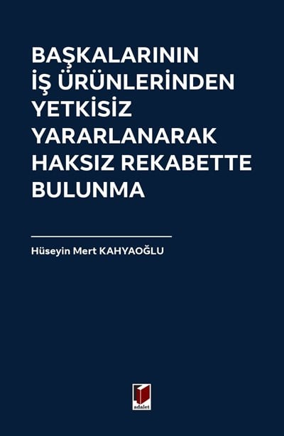 Başkalarının İş Ürünlerinden Yetkisiz Yararlanarak Haksız Rekabette Bulunma