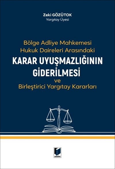 Bölge Adliye Mahkemesi Hukuk Daireleri Arasındaki Karar Uyuşmazlığının Giderilmesi ve Birleştirici Yargıtay Kararları
