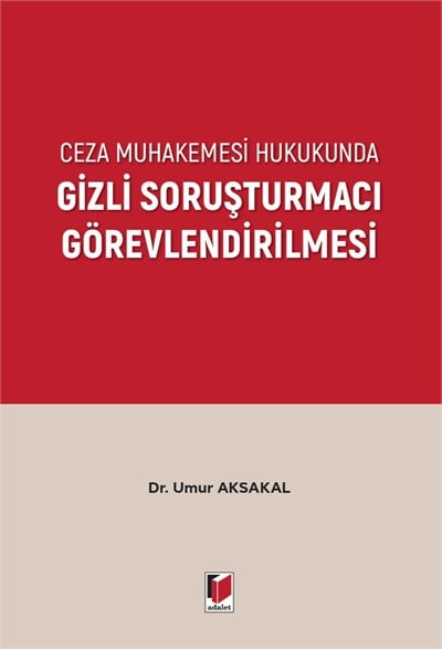 Ceza Muhakemesi Hukukunda Gizli Soruşturmacı Görevlendirilmesi