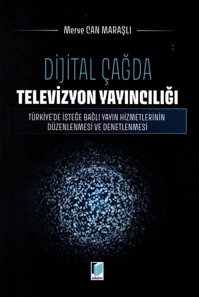Dijital Çağda Televizyon Yayıncılığı: Türkiye'de İsteğe Bağlı Yayın Hizmetlerinin Düzenlenmesi ve Denetlenmesi