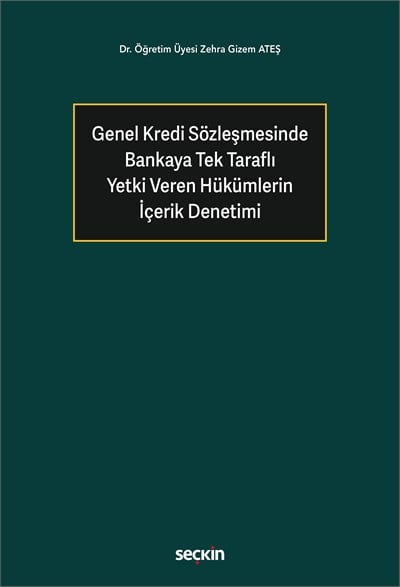 Genel Kredi Sözleşmesinde Bankaya Tek Taraflı Yetki Veren Hükümlerin İçerik Denetimi