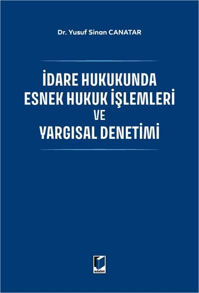 İdare Hukukunda Esnek Hukuk İşlemleri ve Yargısal Denetimi