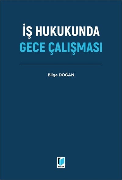 İŞ HUKUKUNDA GECE ÇALIŞMASI (ADALET)