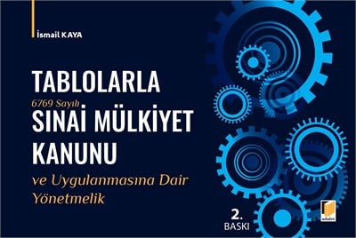 Tablolarla Sınai Mülkiyet Kanunu ve Uygulanmasına Dair Yönetmelik