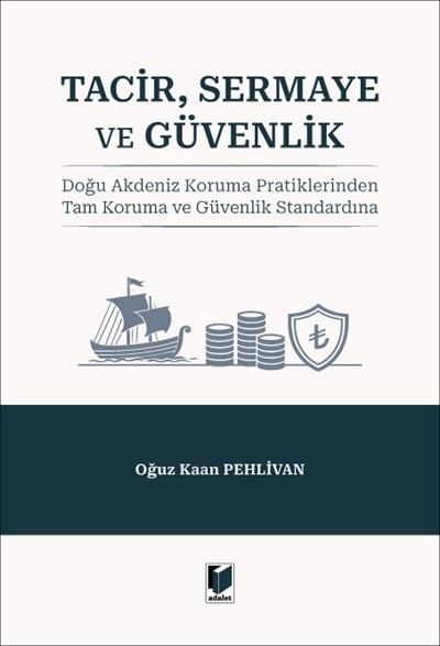 Tacir, Sermaye ve Güvenlik: Doğu Akdeniz Koruma Pratiklerinden Tam Koruma ve Güvenlik Standardına