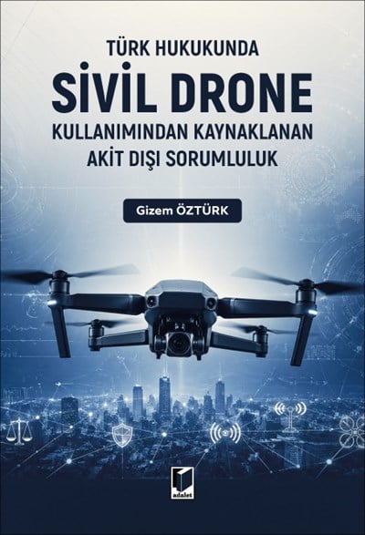 Türk Hukukunda Sivil Drone Kullanımından Kaynaklanan Akit Dışı Sorumluluk 
